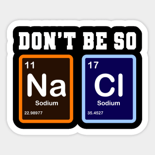 Don't Be So Salty Na Cl Funny Chemistry Gift Sticker